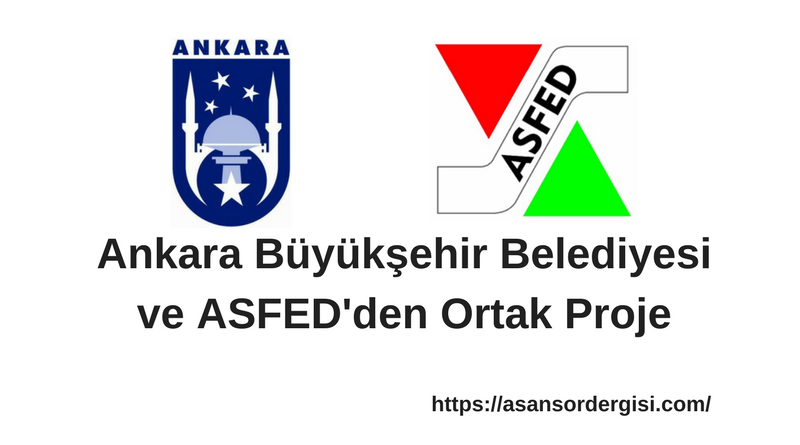ANKARA BÜYÜKŞEHİR BELEDİYESİ VE ASFED’DEN ORTAK PROJE