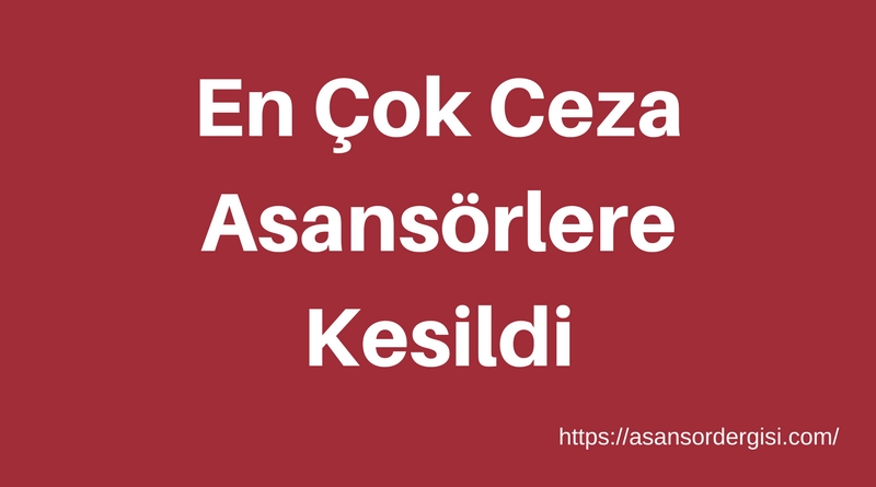 En Çok Ceza Asansörlere Kesildi