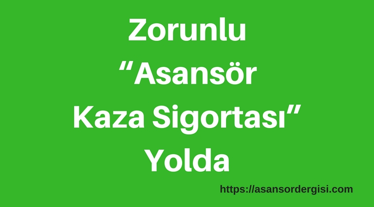 Zorunlu “Asansör Kaza Sigortası” Yolda