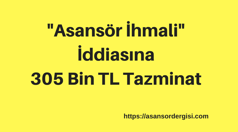 “Asansör İhmali” İddiasına 305 Bin Lira Tazminat