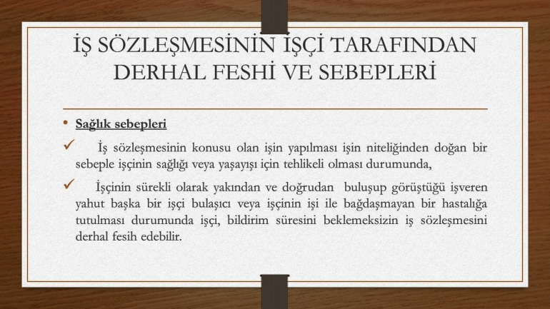 İşçi tarafından iş akdinin derhal feshi ve koşulları nelerdir?